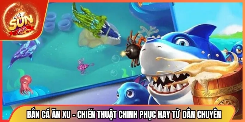 Bắn Cá Ăn Xu - Chiến Thuật Chinh Phục Hay Từ Dân Chuyên 1 Bắn Cá Ăn Xu - Chiến Thuật Chinh Phục Hay Từ Dân Chuyên